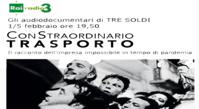 Tre soldi, gli audio-documentari di Radio 3 – CON STRAORDINARIO TRASPORTO – Il racconto dell’impresa impossibile in tempo di pandemia