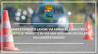 Completamento lavori via Maria SS. Liberatrice, divieto di transito su via San Giovanni Decollato da lunedì 8 maggio