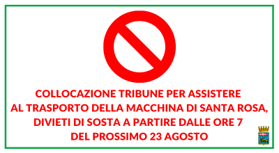 Collocazione tribune per assistere al Trasporto della Macchina di Santa Rosa, divieti di sosta a partire dalle ore 7 del prossimo 23 agosto