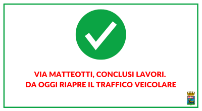 Via Matteotti, conclusi lavori. Da oggi riapre il traffico veicolare