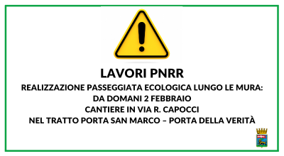 Lavori PNRR, realizzazione passeggiata ecologica lungo le mura: da domani 2 febbraio cantiere in via R. Capocci nel tratto porta San Marco – porta della Verità. Attenzione al restringimento della carreggiata