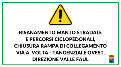 Risanamento manto stradale e percorsi ciclopedonali, chiusura rampa di collegamento via A. Volta – tangenziale ovest, direzione Valle Faul