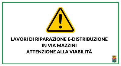 Lavori di riparazione E-distribuzione in via Mazzini, attenzione alla viabilità