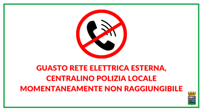 Guasto rete elettrica esterna,  centralino Polizia Locale momentaneamente non raggiungibile