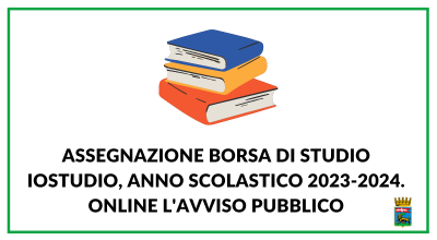 Assegnazione Borsa di studio ioStudio, anno scolastico 2023-2024. Online l’avviso pubblico