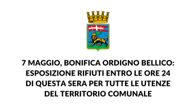 7 maggio, bonifica ordigno bellico: esposizione rifiuti entro le ore 24 di questa sera per tutte le utenze del territorio comunale