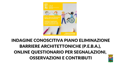 Indagine conoscitiva Piano Eliminazione Barriere Architettoniche (P.E.B.A.), online questionario per segnalazioni, osservazioni e contributi