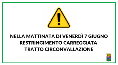 Nella mattinata di venerdì 7 giugno restringimento carreggiata tratto circonvallazione