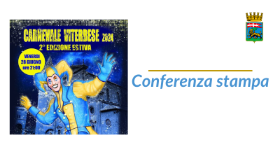 Presentazione dell’edizione estiva del Carnevale Viterbese 2024. Martedì 25 giugno, ore 17.30 – sala consiliare di Palazzo dei Priori