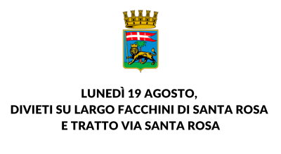 Lunedì 19 agosto, divieti su largo Facchini di Santa Rosa e tratto via Santa Rosa