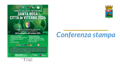 Conferenza stampa Torneo Interforze Santa Rosa Città di Viterbo. Venerdì 30 agosto, ore 11 – sala consiliare di Palazzo dei Priori