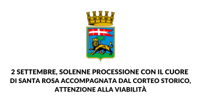 2 settembre, solenne processione con il cuore di Santa Rosa accompagnata dal corteo storico, attenzione alla viabilità